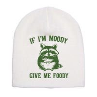 Funny Raccoon If IM Moody Give Me Foody Short Acrylic Beanie