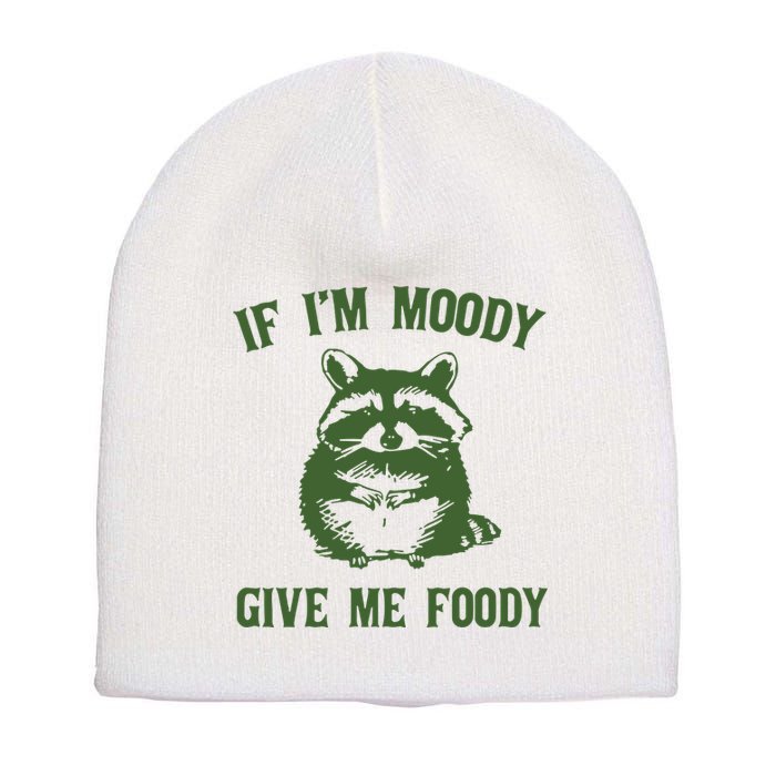 Funny Raccoon If IM Moody Give Me Foody Short Acrylic Beanie
