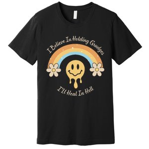 Funny Rainbow I Believe In Holding Grudges I'll Heal In Hell Premium T-Shirt