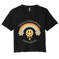 Funny Rainbow I Believe In Holding Grudges I'll Heal In Hell Women's Crop Top Tee