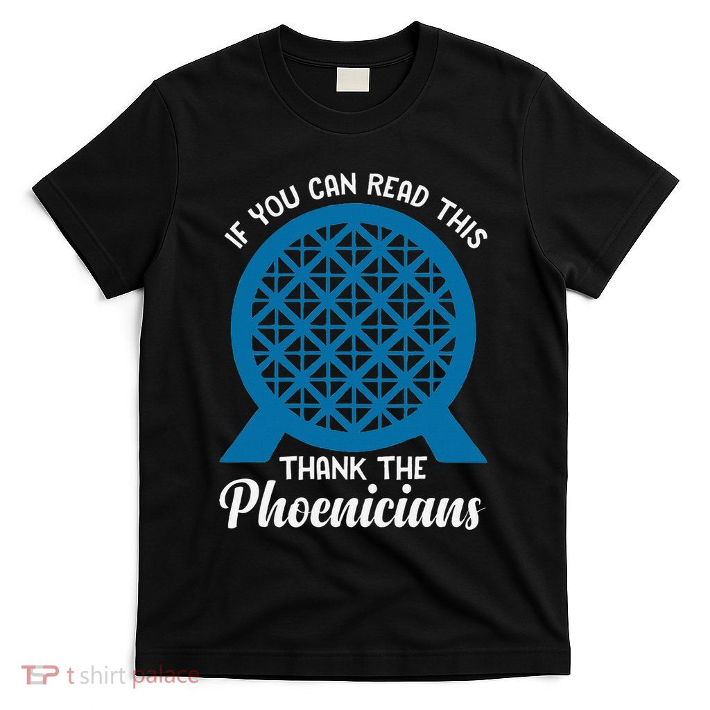 Funny Reading If You Can Read This Thank Phoenicians Lover T-Shirt