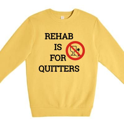 Funny Rehab Is For Quitters Ing Meaningful Gift Premium Crewneck Sweatshirt