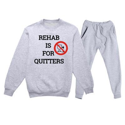 Funny Rehab Is For Quitters Ing Meaningful Gift Premium Crewneck Sweatsuit Set