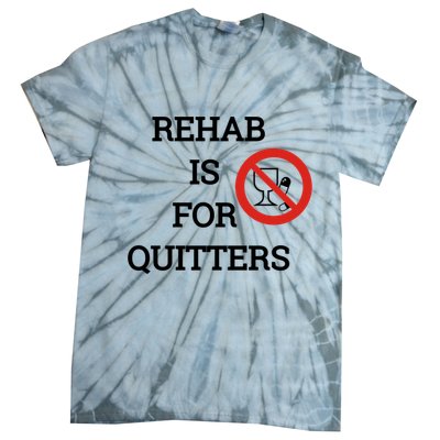 Funny Rehab Is For Quitters Ing Meaningful Gift Tie-Dye T-Shirt