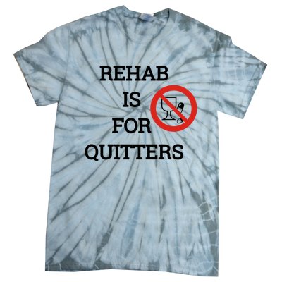 Funny Rehab Is For Quitters Ing Meaningful Gift Tie-Dye T-Shirt