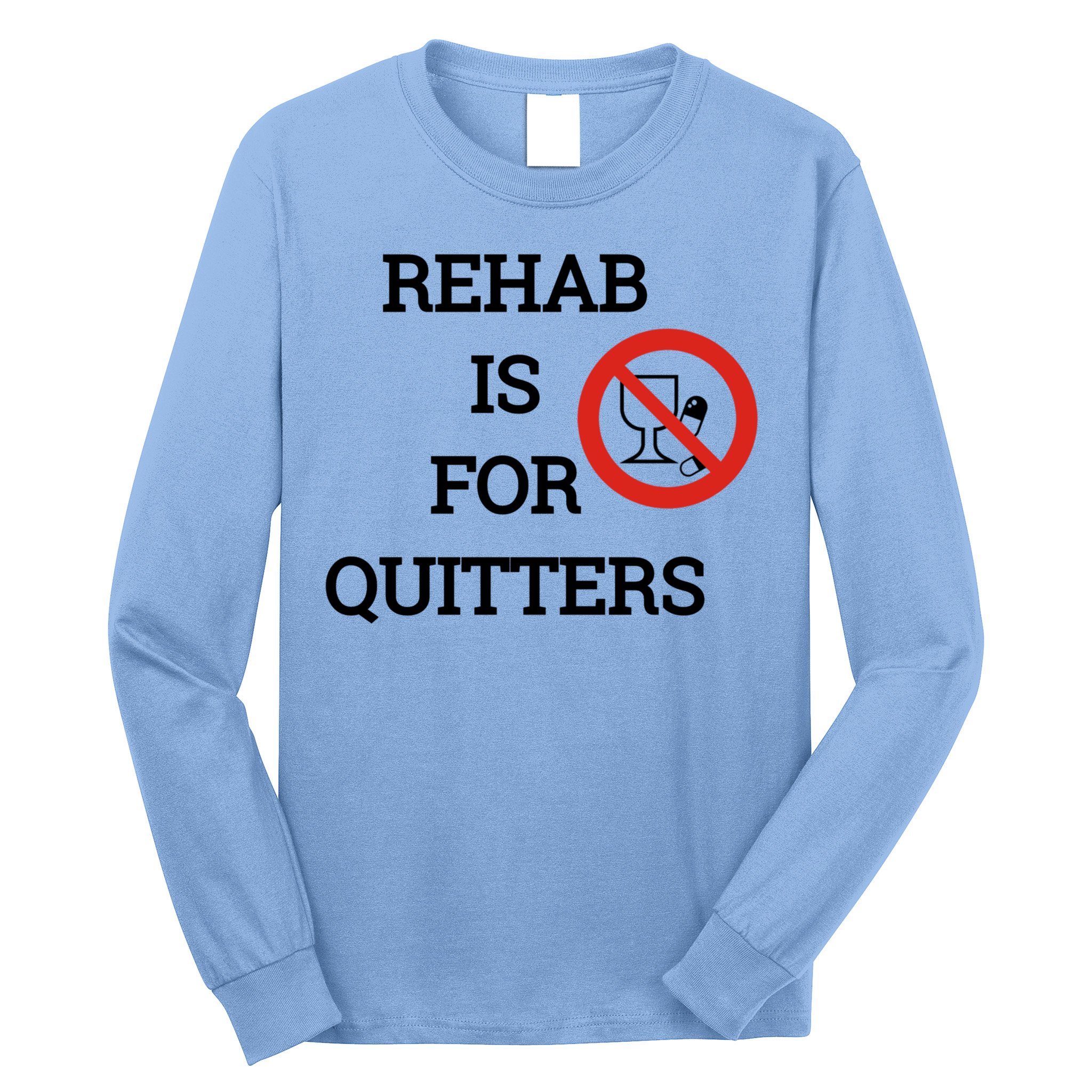 Funny Rehab Is For Quitters Ing Meaningful Gift Long Sleeve Shirt