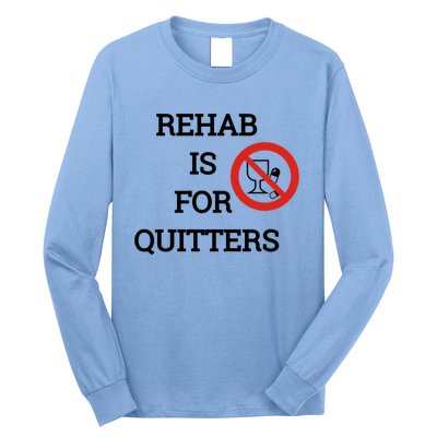 Funny Rehab Is For Quitters Ing Meaningful Gift Long Sleeve Shirt