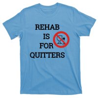 Funny Rehab Is For Quitters Ing Meaningful Gift T-Shirt