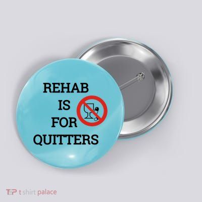 Funny Rehab Is For Quitters Ing Meaningful Gift Button
