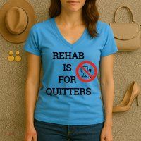 Funny Rehab Is For Quitters Ing Meaningful Gift Women's V-Neck T-Shirt