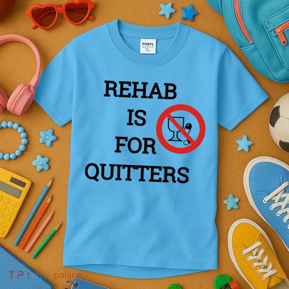 Funny Rehab Is For Quitters Ing Meaningful Gift Kids T-Shirt
