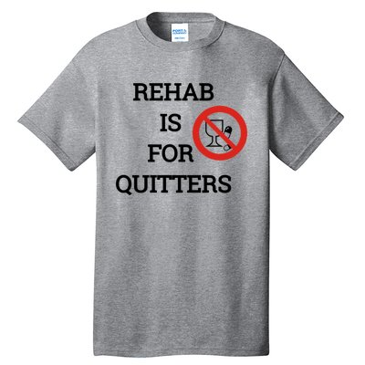 Funny Rehab Is For Quitters Ing Meaningful Gift Tall T-Shirt