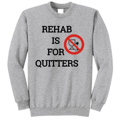 Funny Rehab Is For Quitters Ing Meaningful Gift Tall Sweatshirt