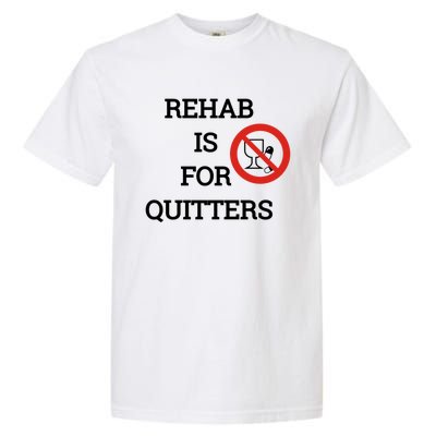 Funny Rehab Is For Quitters Ing Meaningful Gift Garment-Dyed Heavyweight T-Shirt