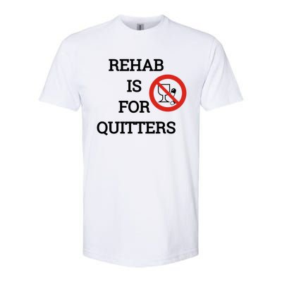 Funny Rehab Is For Quitters Ing Meaningful Gift Softstyle CVC T-Shirt