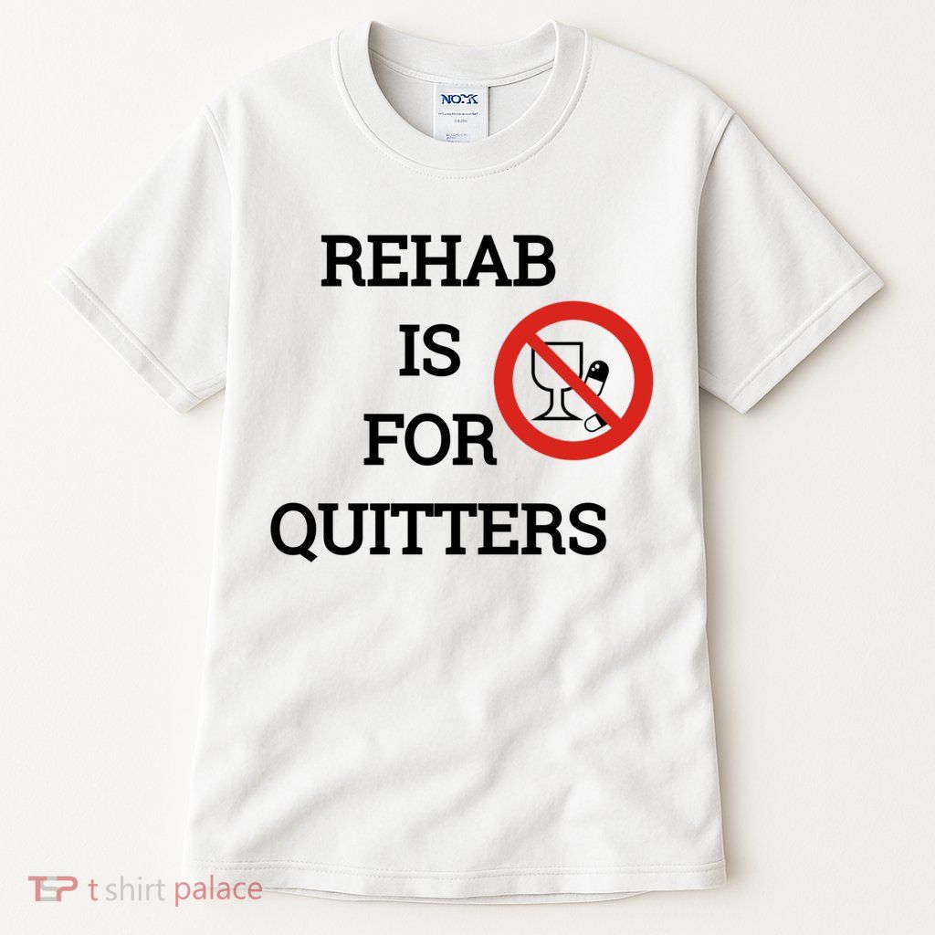 Funny Rehab Is For Quitters Ing Meaningful Gift Tall T-Shirt