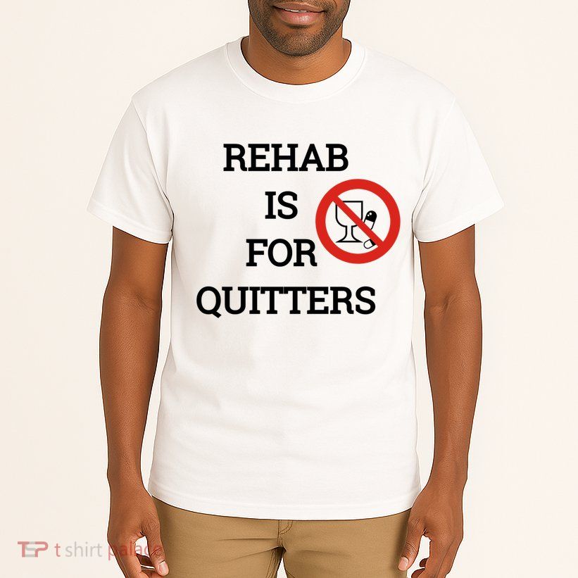 Funny Rehab Is For Quitters Ing Meaningful Gift Tall T-Shirt