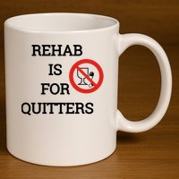 Funny Rehab Is For Quitters Ing Meaningful Gift 11oz C Handle Ceramic Mug