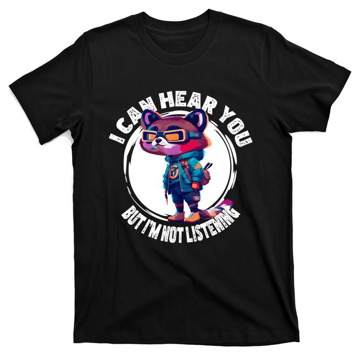 Funny Raccoon I Can Hear You But Im Listening T-Shirt