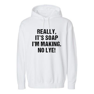 Funny Really It's Soap I'm Making No Lye Soap Maker Pun Gift Cool Gift Garment-Dyed Fleece Hoodie