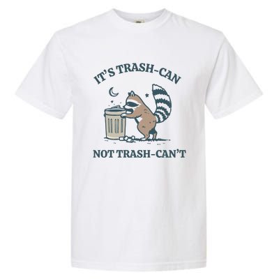 Funny Racoon Its Trash Can Not Trash Cant Garment-Dyed Heavyweight T-Shirt