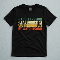 Funny Runner If I Collapse Please Pause My Watch Running T-Shirt