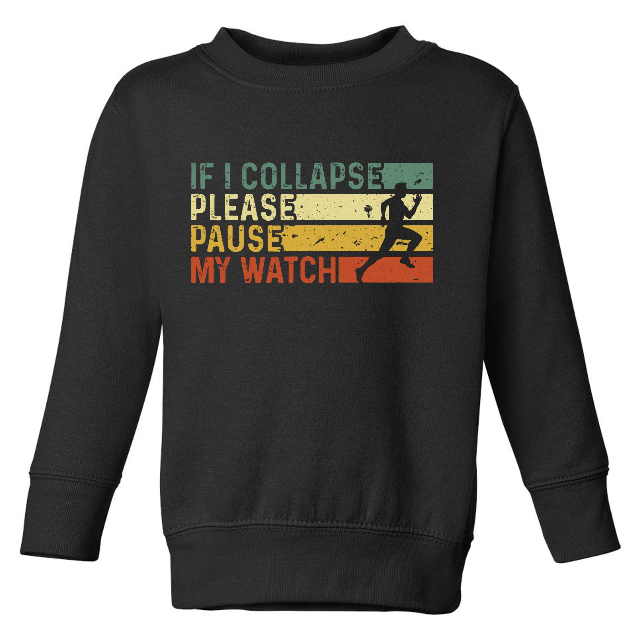 Funny Runner If I Collapse Please Pause My Watch Running Toddler Sweatshirt