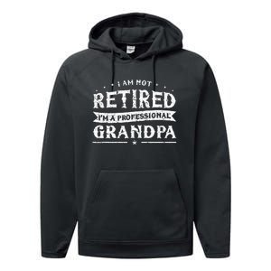 Funny Retiree Im Not Retired Im A Professional Grandpa Performance Fleece Hoodie