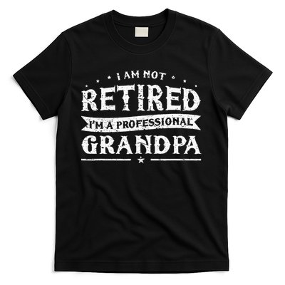 Funny Retiree Im Not Retired Im A Professional Grandpa T-Shirt