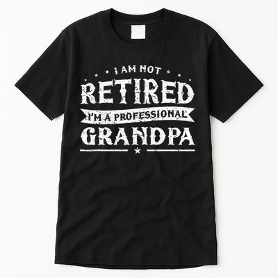 Funny Retiree Im Not Retired Im A Professional Grandpa Tall T-Shirt
