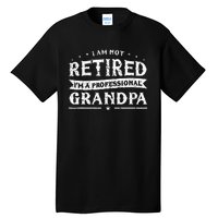 Funny Retiree Im Not Retired Im A Professional Grandpa Tall T-Shirt