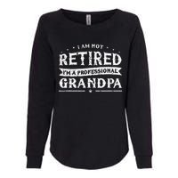 Funny Retiree Im Not Retired Im A Professional Grandpa Womens California Wash Sweatshirt