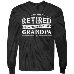 Funny Retiree Im Not Retired Im A Professional Grandpa Tie-Dye Long Sleeve Shirt