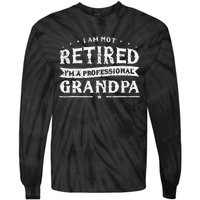 Funny Retiree Im Not Retired Im A Professional Grandpa Tie-Dye Long Sleeve Shirt