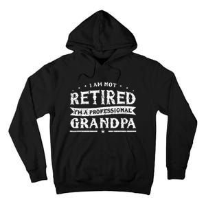 Funny Retiree Im Not Retired Im A Professional Grandpa Tall Hoodie