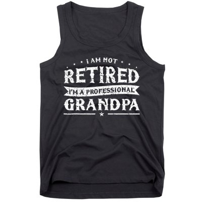 Funny Retiree Im Not Retired Im A Professional Grandpa Tank Top