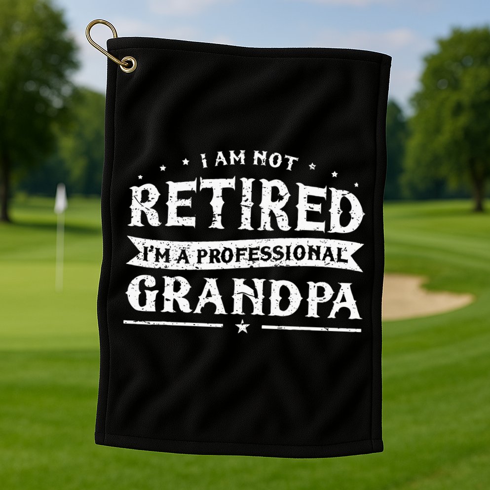 Funny Retiree Im Not Retired Im A Professional Grandpa Golf Towel