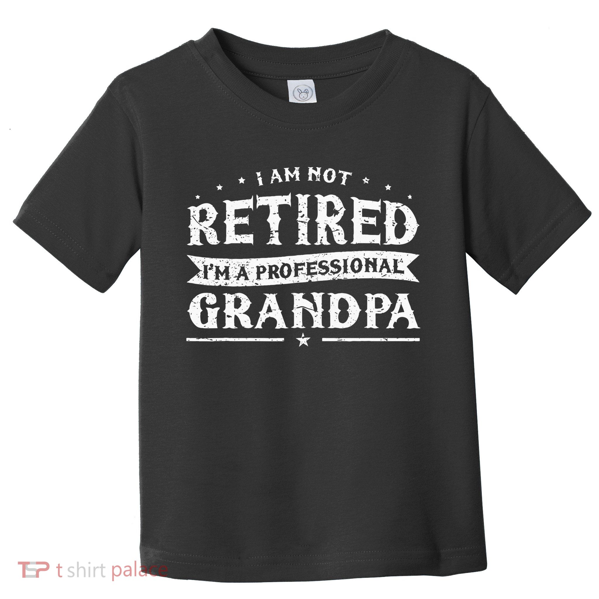 Funny Retiree Im Not Retired Im A Professional Grandpa Toddler T-Shirt