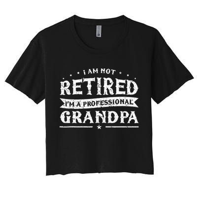 Funny Retiree Im Not Retired Im A Professional Grandpa Crop Top