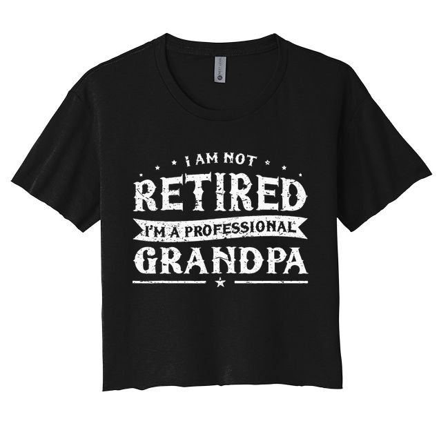 Funny Retiree Im Not Retired Im A Professional Grandpa Crop Top