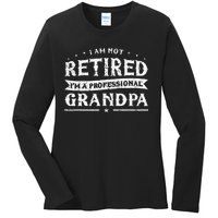 Funny Retiree Im Not Retired Im A Professional Grandpa Ladies Long Sleeve Shirt