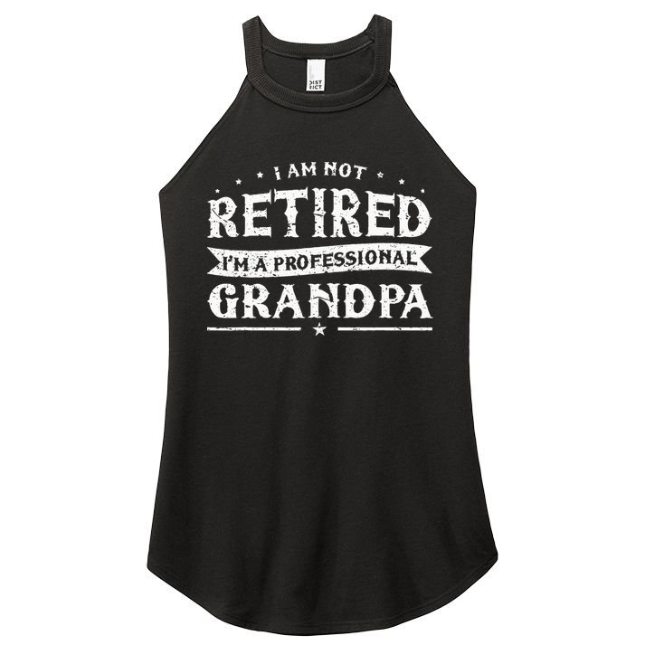 Funny Retiree Im Not Retired Im A Professional Grandpa Women's Perfect Tri Rocker Tank