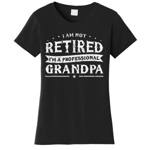 Funny Retiree Im Not Retired Im A Professional Grandpa Women's T-Shirt