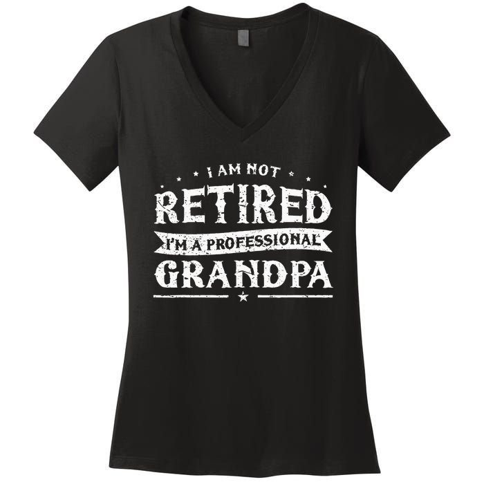 Funny Retiree Im Not Retired Im A Professional Grandpa Women's V-Neck T-Shirt