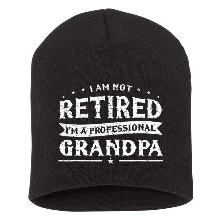 Funny Retiree Im Not Retired Im A Professional Grandpa Short Acrylic Beanie