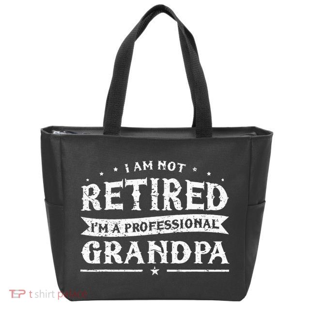 Funny Retiree Im Not Retired Im A Professional Grandpa Zip Tote Bag