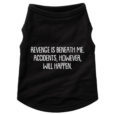 Funny Revenge Is Beneath Me Accidents However Will Happen Doggie Tank