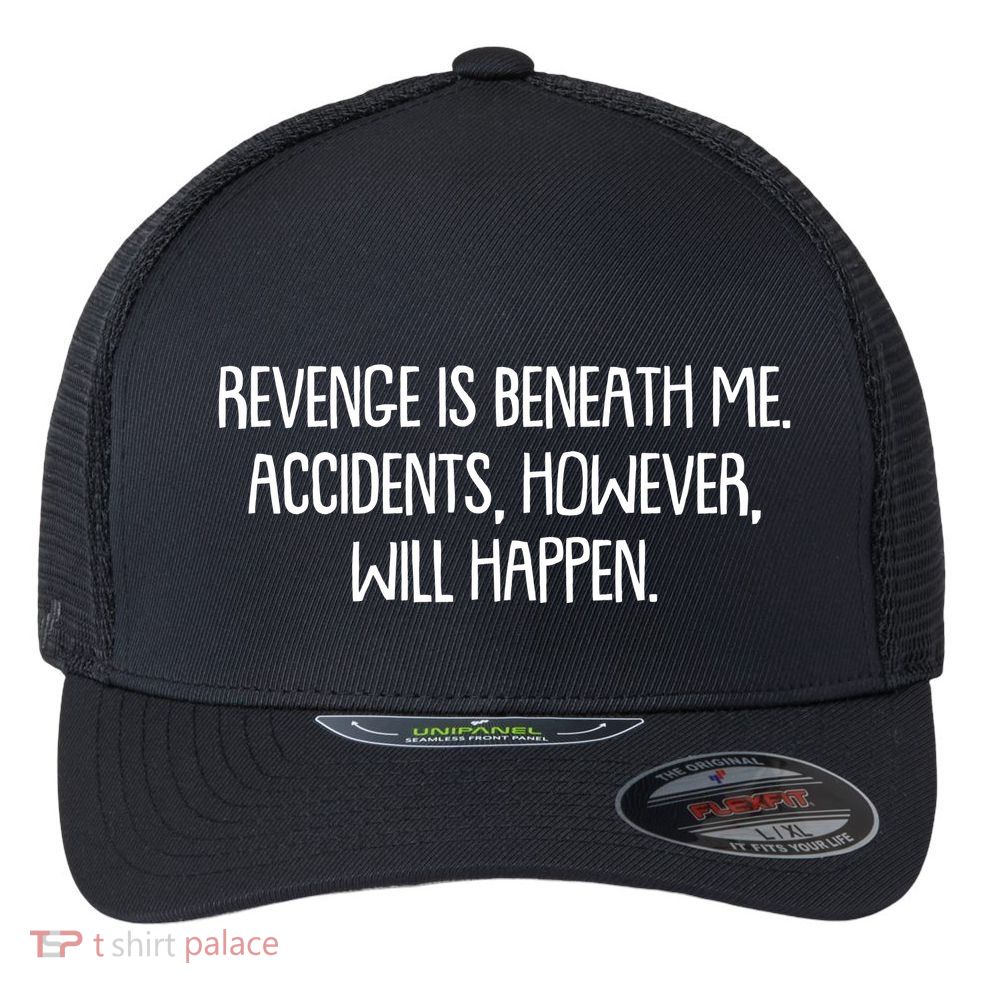 Funny Revenge Is Beneath Me Accidents However Will Happen Flexfit Unipanel Trucker Cap