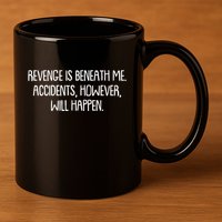 Funny Revenge Is Beneath Me Accidents However Will Happen 11oz C Handle Ceramic Mug