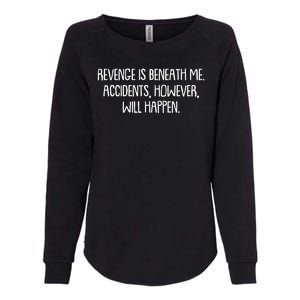 Funny Revenge Is Beneath Me Accidents However Will Happen Womens California Wash Sweatshirt